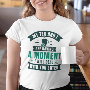 Mijn thee en ik hebben een moment t-shirt