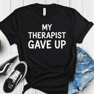 Mijn therapeut gaf het op – Donker-grappige geeste T-shirt
