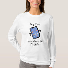 Mijn tijdperk | Onzin, waar is de telefoon? T-shirt