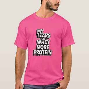 Mijn tranen hebben wei meer eiwit Funny Gym workou T-shirt