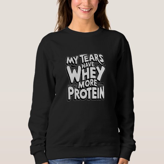 Mijn tranen hebben wei meer eiwit Funny Gym workou Trui (Voorkant)