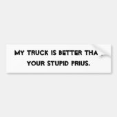 MIJN TRUCK IS BETER DAN JE STUPID PRIUS. BUMPERSTICKER (Voorkant)