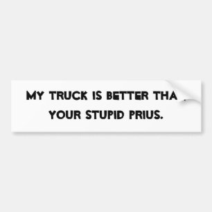 MIJN TRUCK IS BETER DAN JE STUPID PRIUS. BUMPERSTICKER