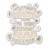 MIJN TUMMY HURTS, MAAR IK BEN ERG BRAAK OVER. STICKER (Voorkant)