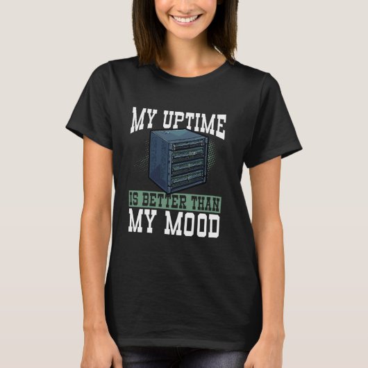 Mijn uptime is beter dan mijn humeur grappig IT T-shirt (Voorkant)