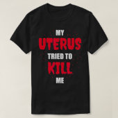 Mijn Uterus probeerde me een hysterectomie te dode T-shirt (Design voorkant)