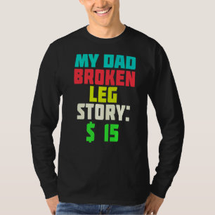 Mijn vader Broken Leg verhaal 15 Vaderdag pa Joke T-shirt