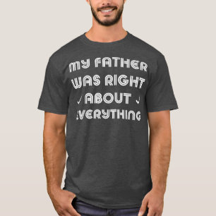 Mijn vader had gelijk over alles wat pa 4083 had t-shirt