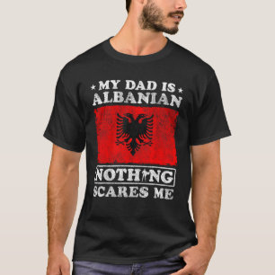 Mijn vader is Albanees Niets schrikt me Albanese v T-shirt