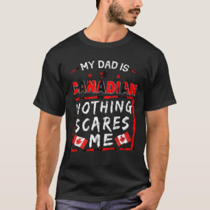 Mijn vader is Canadees Niets schrikt me af Canada T-shirt
