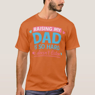 Mijn vader opvoeden is zo moeilijk, ze luistert ni t-shirt