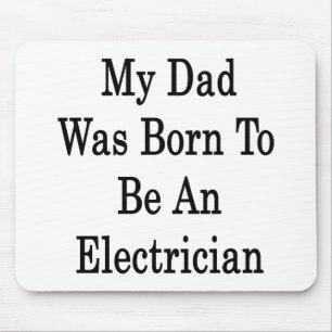 Mijn vader werd geboren als elektricien muismat