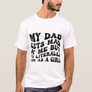 Mijn vader wordt boos op me, maar ik ben hem lette t-shirt