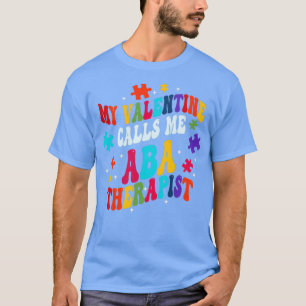 Mijn Valentijn noemt me ABA Therapistische Valenti T-shirt