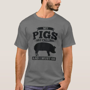 Mijn varkens bellen en ik moet gaan pingelen t-shirt