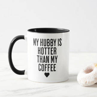 Mijn vent is heter dan mijn koffiemok mok