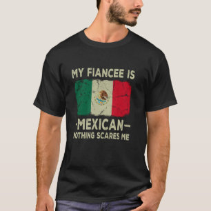 Mijn verloofde is Mexicaans Niets maakt me bang Gr T-shirt
