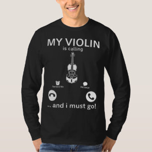 Mijn viool roept en ik moet gaan Violist Muziek T-shirt