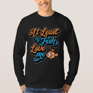 Mijn vissen houden tenminste van me Clown Fish Aqu T-shirt