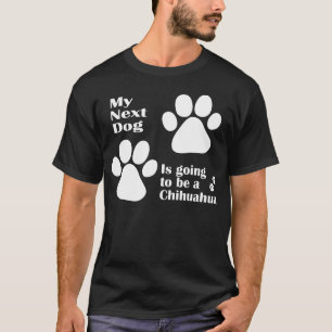 Mijn volgende hond wordt een Chihuahua Funny T-shirt