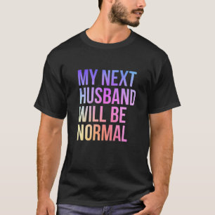 Mijn volgende man zal een normaal Sarcastisch huwe T-shirt