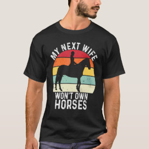 Mijn volgende vrouw zal geen paarden bezitten Vi T-shirt