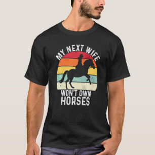 Mijn volgende vrouw zal geen paarden bezitten Vin T-shirt