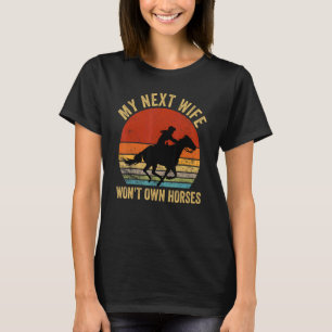 Mijn volgende vrouw zal geen paarden bezitten vint t-shirt