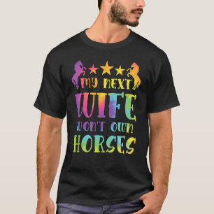 Mijn volgende vrouw zal geen paarden hebben Tie Dy T-shirt