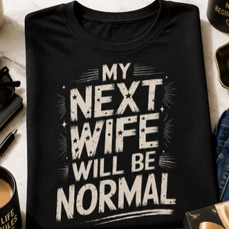 Mijn volgende vrouw zal normaal zijn Funny Echtsch T-shirt