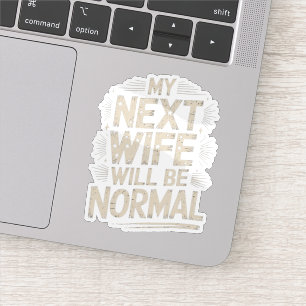 Mijn volgende vrouw zal normaal zijn, grappige sch sticker