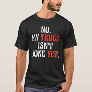 Mijn vrachtwagen is nog niet klaar met Mechanic Tr T-shirt
