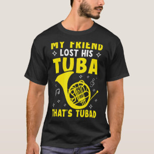 Mijn vriend heeft zijn tuba verloren Dat is een t T-shirt