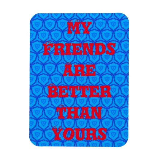 Mijn vrienden zijn beter dan de jouwe magneet (Verticaal)