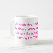 Mijn vrienden zijn de gedachte dat als het Huis .. Koffiemok (Voorkant links)