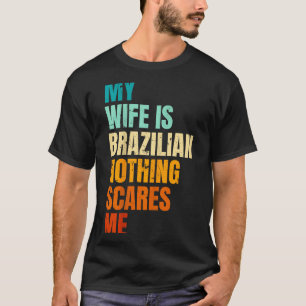 Mijn vrouw Braziliaans niets maakt me bang grappig T-shirt