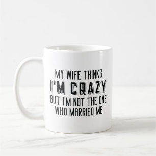 Mijn vrouw denkt dat ik gek ben koffiemok