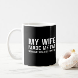 Mijn vrouw heeft me vetgemakt zodat niemand anders koffiemok