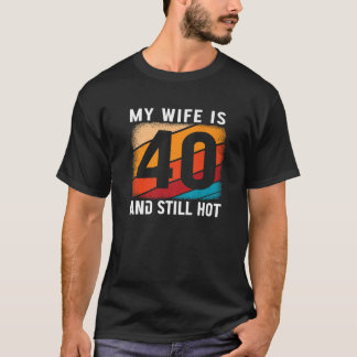 Mijn vrouw is 40 en nog steeds heet 40 jaar oud ve t-shirt