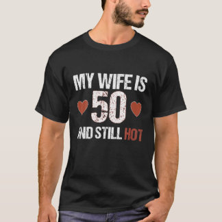 Mijn vrouw is 50 en nog steeds warm 50-jarige vrou t-shirt