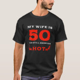 Mijn vrouw is 50 en nog steeds warm 50 jarige vrou t shirt Zazzle