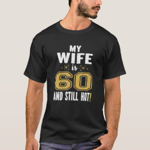Mijn vrouw is 60 en nog steeds hete 60ste verjaard t-shirt