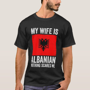 Mijn vrouw is Albanees Niets maakt me bang Albanië T-shirt