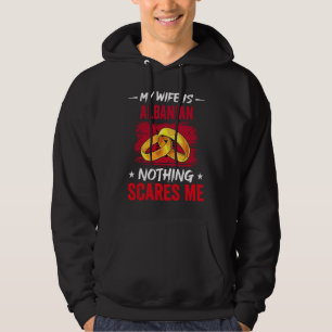Mijn vrouw is Albanees Niets maakt me bang Erfgoed Hoodie