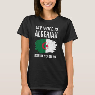 Mijn vrouw is Algerijns niets wat mij kwaad maakt T-shirt