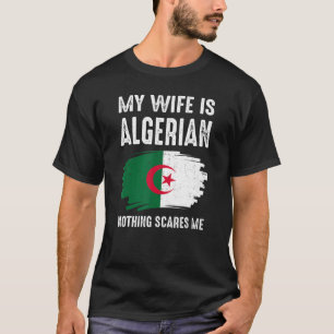 Mijn vrouw is Algerijns niets wat mij kwaad maakt  T-shirt