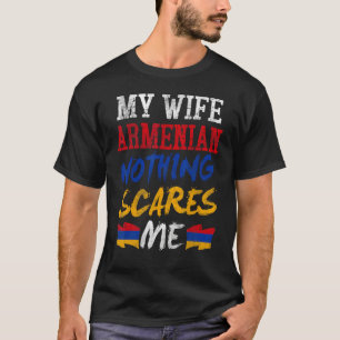 Mijn vrouw is Armeens niets maakt me bang voor ech T-shirt