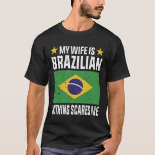 Mijn vrouw is Braziliaans. Ik ben niet bang T-shirt