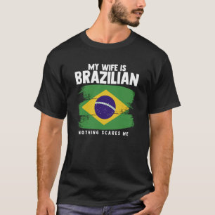 Mijn vrouw is Braziliaans niets wat me Braziliaans T-shirt