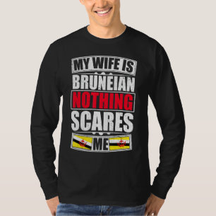 Mijn vrouw is Bruneian... niets maakt me bang... T-shirt